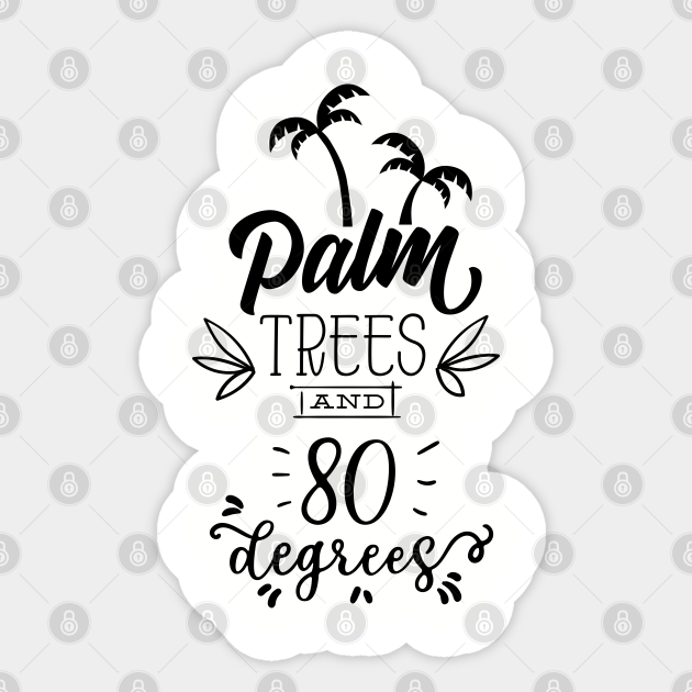 Palm Trees And 80 Degrees - Palm Trees - Autocollant | TeePublic FR